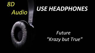 Future - Krazy but True (8D Audio) + Lyrics |Use Headphones🎧|