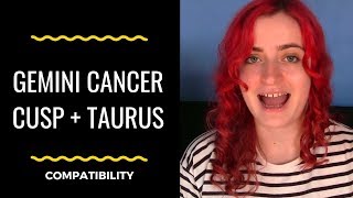 Gemini Cancer Cusp Taurus - COMPATIBILITY