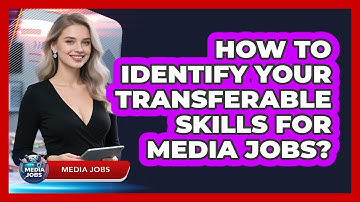 How To Identify Your Transferable Skills For Media Jobs?