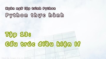 Python Thực hành | #13: Cấu trúc điều kiện If