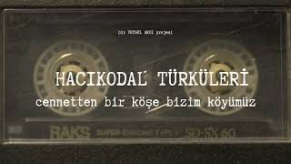 Hacıkodal Türküleri - Cennetten Bir Köşe Bizim Köyümüz