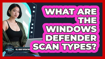 What Are The Windows Defender Scan Types? - All About Operating Systems