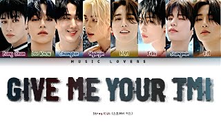 Stray Kids - 'Give Me Your TMI' Lyrics (스트레이 키즈 'GiveMeYourTMI' 가사) [Color Coded Lyrics/Han/Rom/Eng]