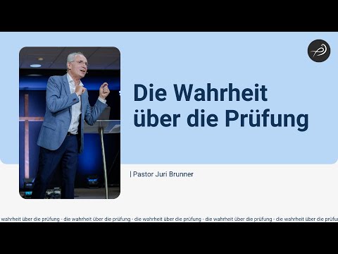 Die Wahrheit über die Prüfung - Pastor Juri Brunner