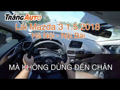 Mazda 3 1.5L 2018 - đánh giá từ người dùng | Rất ồn nhưng không có hàng tồn | POV test drive