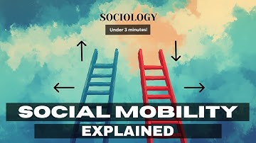 Social Mobility Explained in Under 3 Minutes For Sociology Students