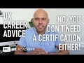 No, You Do Not Need a Certification!...to land a UX Design Job