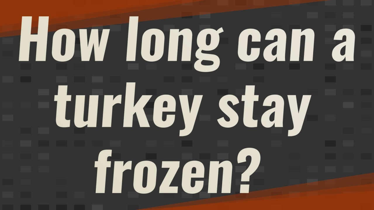 How long can a turkey stay frozen? YouTube