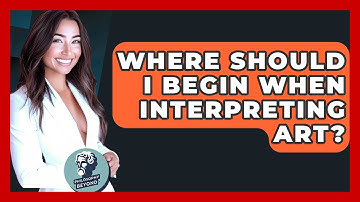 Where Should I Begin When Interpreting Art? - Philosophy Beyond