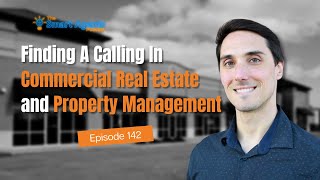 Finding A Calling In Commercial Real Estate and Property Management | Ep. 142