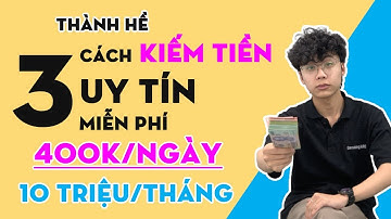 3 Cách kiếm tiền online trên điện thoại miễn phí 100% dành cho học sinh, kiếm 10 triệu/tháng tại nhà