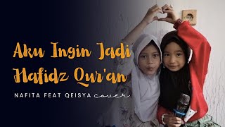 AKU INGIN JADI HAFIDZ QUR'AN (NAFITA feat QEISYA)