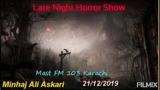 Late Night Horror Show | Minhaj Ali Askari | Mast FM 103 | 21 December 2019