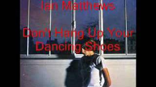 Ian Matthews - Don't Hang Up Your Dancing Shoes chords