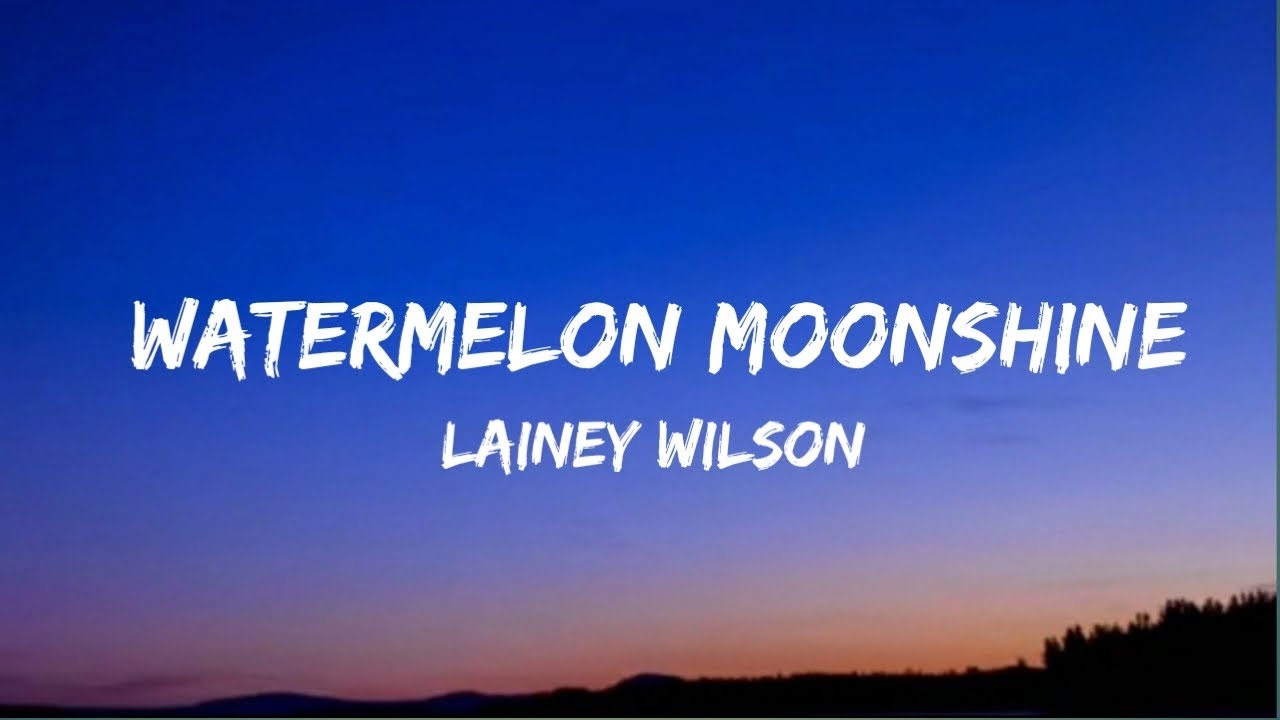 Lainey Wilson Watermelon Moonshine Lyrics Youtube