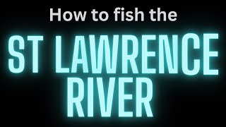 How to fish the St Lawrence River (Clayton/Cape Vincent)