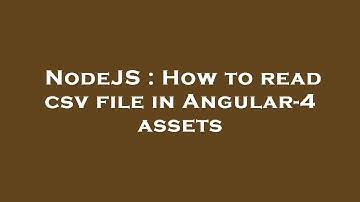 NodeJS : How to read csv file in Angular-4 assets