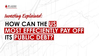 Explained: How Can The US Most Efficiently Pay Off Its Public Debt?
