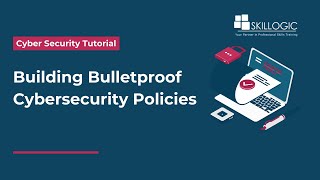 How Organizations Build Cybersecurity Policies and Ensure Compliance | SKILLOGIC