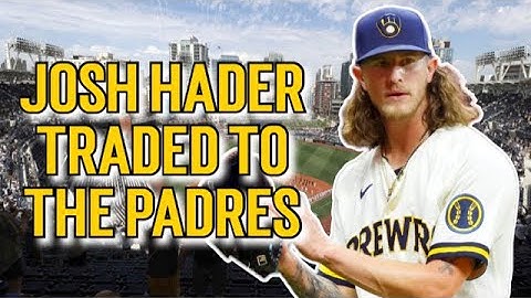 BREAKING: JOSH HADER TRADED TO THE PADRES