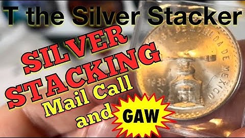 SILVER STACKING Mail Call and GAW with T the Silver Stacker