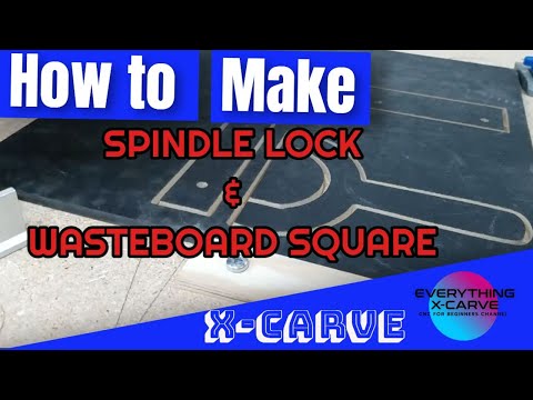 How to Make X-Carve Spindle Lock & Waste-board Accessories