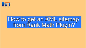 How To Get an XML sitemap from Rank Math Plugin In WordPress?