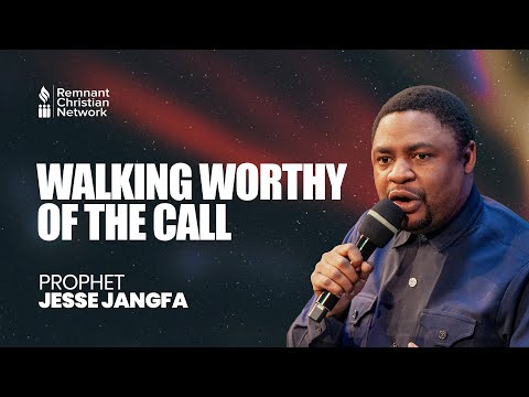 WALKING WORTHY OF THE CALL - PROPHET JESSE JANGFA