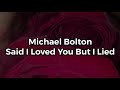 Michael Bolton - Said I Loved You But I Lied (lyrics)