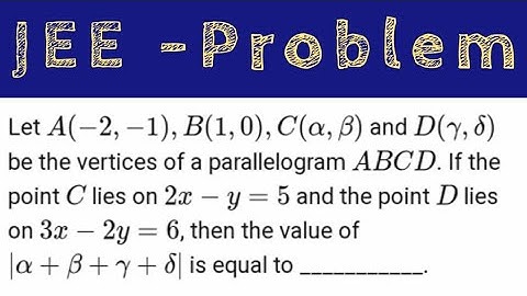 Let A(-2, -1), B(1, 0), C(α, β) and D(γ, δ) be the vertices of a parallelogram ABCD. If the point C
