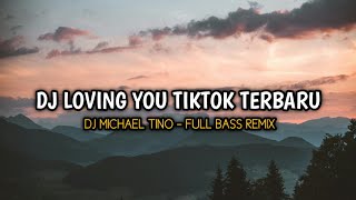 DJ LOVING YOU TIKTOK TERBARU - FULL BASS REMIX (DJ MICHAEL TINO)