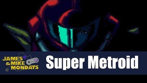 Super Metroid (SNES) Part 1 - James & Mike Mondays