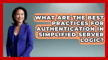 What Are the Best Practices for Authentication in Simplified Server Logic? - Server Logic Simplified