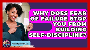 Why Does Fear Of Failure Stop You From Building Self-discipline? - Junior Year Jumpstart