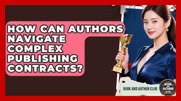 How Can Authors Navigate Complex Publishing Contracts? - Book and Author Club