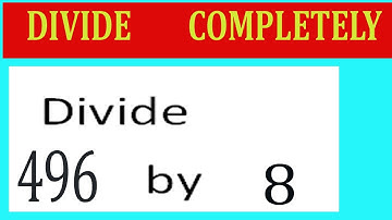 Divide     496      by     8  Divide   completely