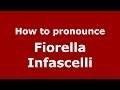 How to pronounce Fiorella Infascelli (Italian/Italy) - PronounceNames.com