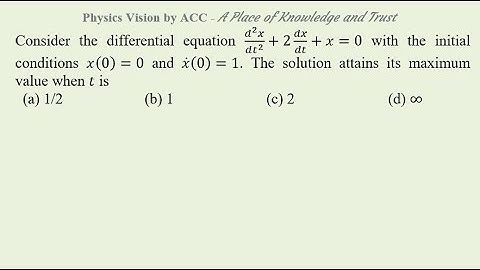 Consider differential equation (d^2 x)/(dt^2 )+2 dx/dt+x=0. The solution attains maximum when t is