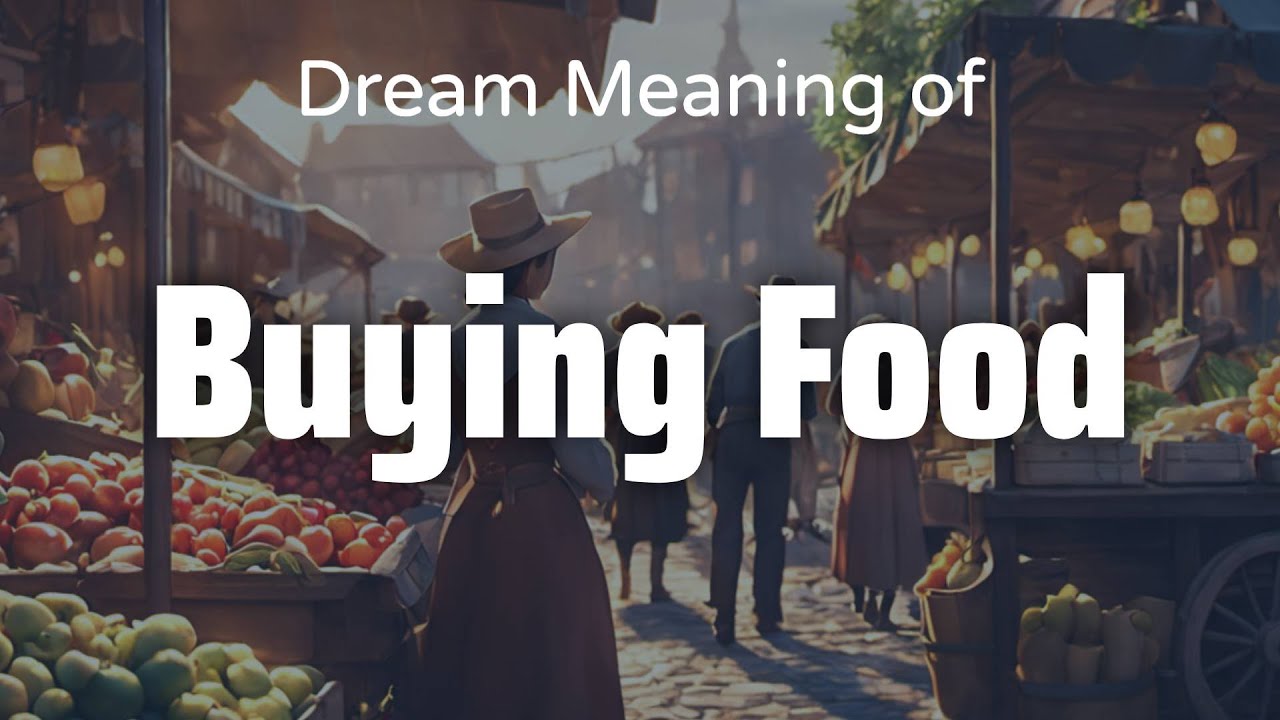 Buying Food Dream Meaning & Symbolism Interpretation Psychology YouTube