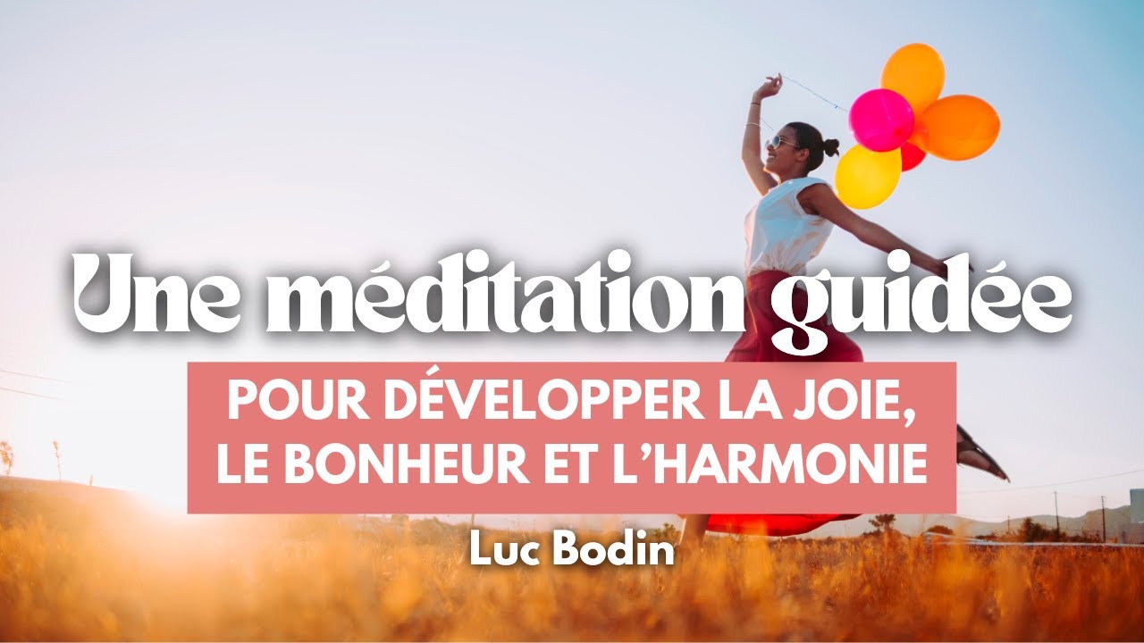 Une méditation pour développer la joie, le bonheur et l’harmonie - YouTube