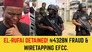 BREAKING ‼️ EL-RUFAI DETAINED! ₦432BN Fraud & Wiretapping EFCC. Cybercrime
