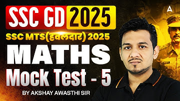 SSC GD 2025/SSC MTS Havaldar 2025 | Maths Mock Test-5 | SSC GD Maths Practice Set By Akshay Sir