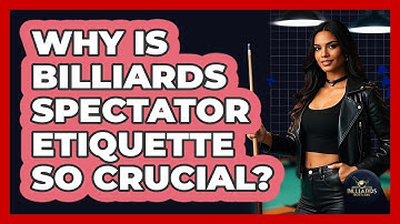 Why Is Billiards Spectator Etiquette So Crucial? - Billiards Hustlers