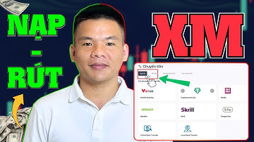 Hướng dẫn nạp rút tiền sàn XM mới nhất 2025