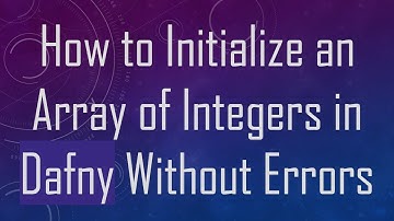 How to Initialize an Array of Integers in Dafny Without Errors