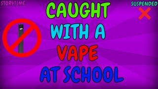 Caught With A Vape At School (Story)