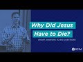 12. Why Did Jesus Have To Die?