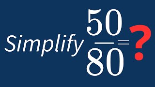Simplify 50/80 Into Its Simplest Form