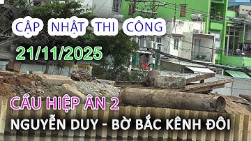 Cập nhật 21/11/2025 xây Cầu HIỆP ÂN 2 bến NGUYỄN DUY Bờ Bắc Kênh Đôi - Sài Gòn ngày nay