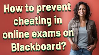 How to prevent cheating in online exams on Blackboard?